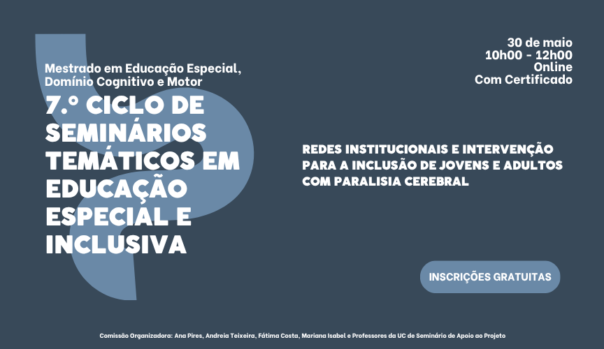 7.º Ciclo de Seminários Temáticos em Educação Especial e Inclusiva